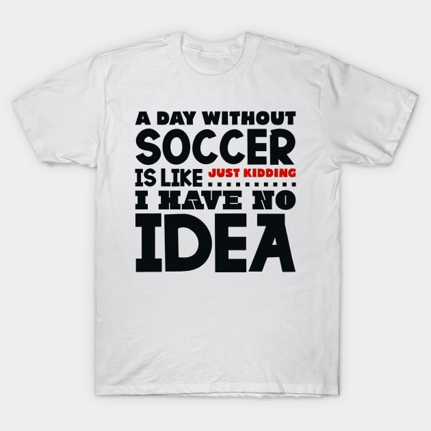 A day without soccer is like T-Shirt by colorsplash